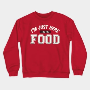 I Am Just Here For The Food - Funny Humor Quote Artwork Crewneck Sweatshirt